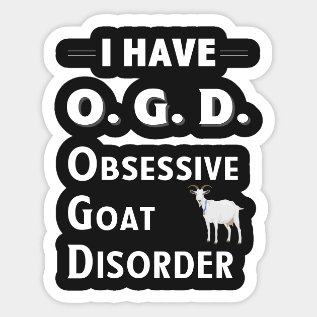 I Have OGD Obsessive Goat Disorder Sticker by bbreidenbach